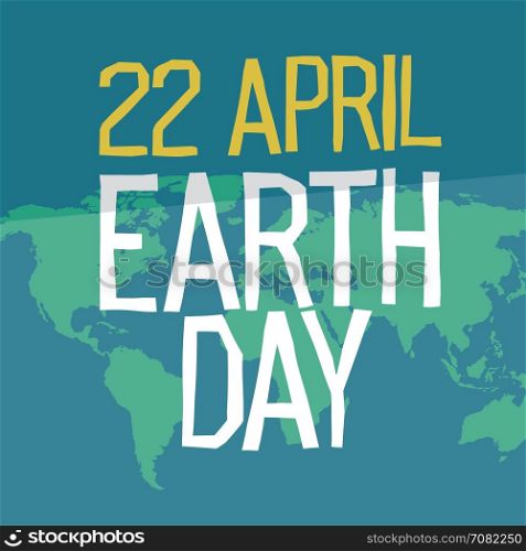 Earth day poster design in flat style. 22 April holiday card. Similar world map background vector illustration. Save the planet concept.