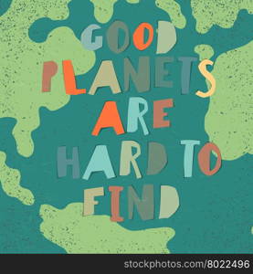 "Earth day quotes inspirational. "Good planets are hard to find". Paper Cut Letters."