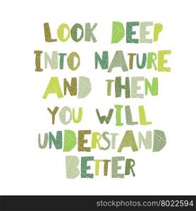 "Earth day quotes inspirational. "Look deep into nature, and then you will understand everything better.". Leaf cut Letters."