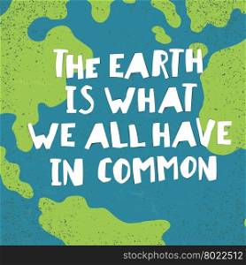 "Earth day quotes inspirational. "The earth is what we all have in common". Paper Cut Letters."