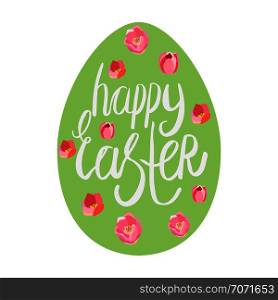 Easter egg with tulips and hand lettering Happy Eatser. Vector illustration on white background. . Easter egg with tulips.