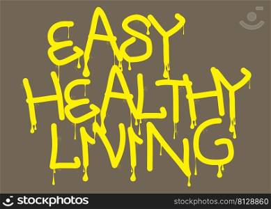 Easy Healthy Living. Graffiti tag. Abstract modern street art decoration performed in urban painting style.