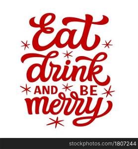 Eat, drink and be merry. Hand lettering Christmas quote. Red text isolated on white background. Vector typography for greeting cards, posters, party , home decorations, wall decals, banners