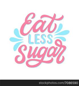 Eat less sugar. Hand lettering motivational quote isolated on white background. Vector typography for posters, cards, t shirts