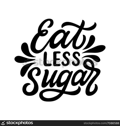 Eat less sugar. Hand lettering quote isolated on white background. Vector typography for posters, cards, t shirts