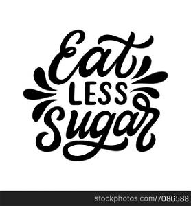 Eat less sugar. Hand lettering quote isolated on white background. Vector typography for posters, cards, t shirts
