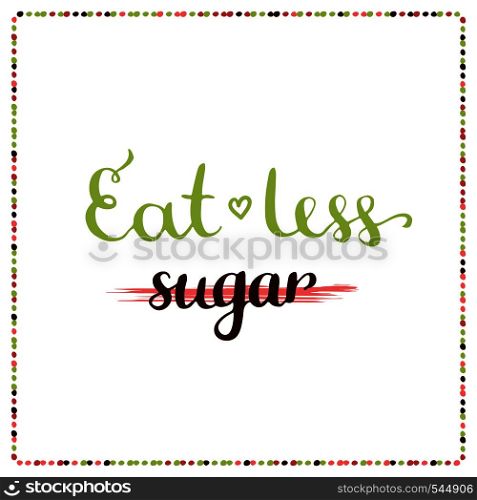 Eat less sugar. Sugar free. Motivation phrase Vector illustration.. Eat less sugar. Sugar free. Motivation phrase. Vector