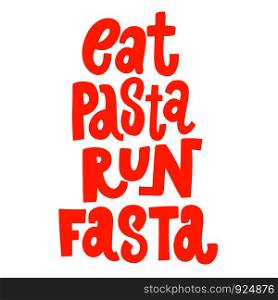 Eat pasta run fasta. Lettering phrase. Design element for poster, card, banner, sign, flyer. Vector illustration