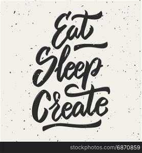 Eat, sleep, create. Hand drawn lettering phrase. Design element for poster, greeting card. Vector illustration