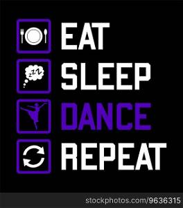 Eat sleep dance repeat Royalty Free Vector Image