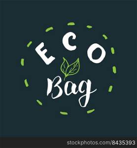 Eco bag Lettering label. Calligraphic Hand Drawn eco friendly sketch doodle. Vector illustration.. Eco bag Lettering label. Calligraphic Hand Drawn eco friendly sketch doodle. Vector illustration