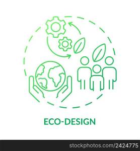 Eco-design green gradient concept icon. Sustainable organization. Area of industrial ecology abstract idea thin line illustration. Isolated outline drawing. Myriad Pro-Bold font used. Eco-design green gradient concept icon