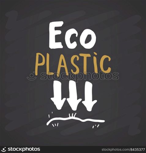 Eco Plastic Lettering label. Calligraphic Hand Drawn eco friendly sketch doodle. Vector illustration on chalkboard background.. Eco Plastic Lettering label. Calligraphic Hand Drawn eco friendly sketch doodle. Vector illustration on chalkboard background