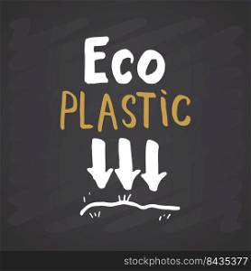Eco Plastic Lettering label. Calligraphic Hand Drawn eco friendly sketch doodle. Vector illustration on chalkboard background.. Eco Plastic Lettering label. Calligraphic Hand Drawn eco friendly sketch doodle. Vector illustration on chalkboard background