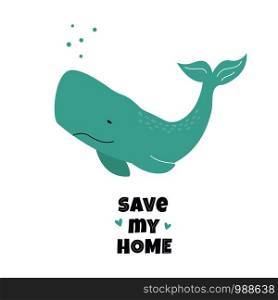 Eco poster with cachalot. Save my home text. Vector illustration stop ocean polluting. Eco poster with cachalot. Save my home text.