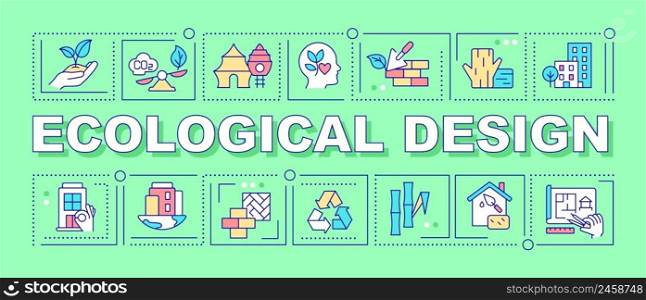 Ecological design word concepts green banner. Sustainable construction. Infographics with icons on color background. Isolated typography. Vector illustration with text. Arial-Black font used. Ecological design word concepts green banner