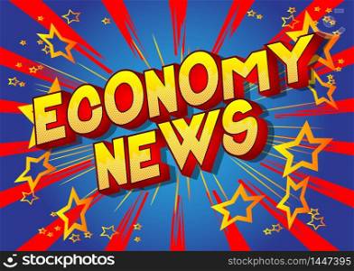 Economy News - Comic book style word on abstract background.