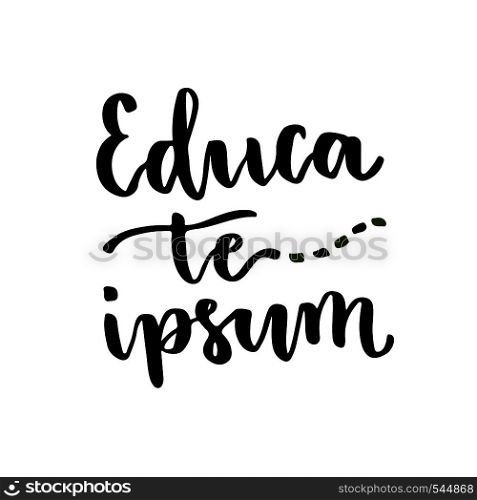 Educa te ipsum - latin handwritten phrase. Vector inspirational modern lettering for poster.. Educa te ipsum - latin handwritten phrase. Vector inspirational modern lettering for poster