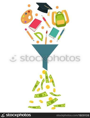 Education for money. School stationery and books fall into funnel. Dollar and coins. Price of studying in university or college, expensive tuition pay. Vector cartoon flat style isolated concept. Education for money. School stationery and books fall into funnel. Dollar and coins. Price of studying in university or college, expensive tuition pay. Vector cartoon flat isolated concept