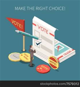 Election voting advertising poster with ballots memorable badges and wishing make right choice isometric vector illustration