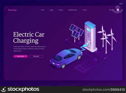 Electric car charging banner. Concept of green energy, eco technologies with renewable resources. Landing page with isometric automobile on charger station, solar panels and wind turbines. Electric car on charger station, green energy