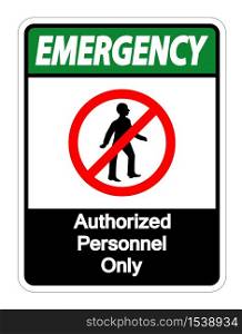 Emergency Authorized Personnel Only Symbol Sign On white Background,Vector Illustration