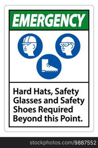 Emergency Sign Hard Hats, Safety Glasses And Safety Shoes Required Beyond This Point With PPE Symbol 