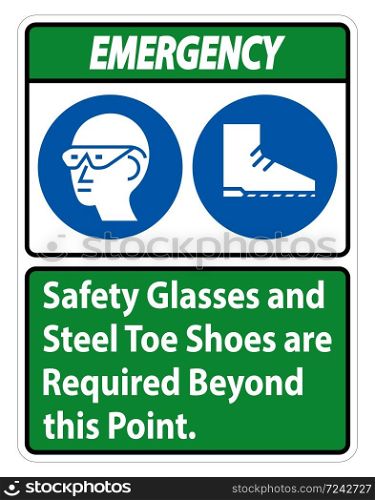 Emergency sign Safety Glasses And Steel Toe Shoes Are Required Beyond This Point