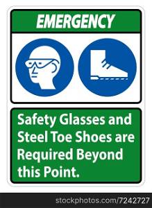 Emergency sign Safety Glasses And Steel Toe Shoes Are Required Beyond This Point