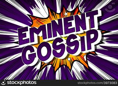 Eminent Gossip - Vector illustrated comic book style phrase on abstract background.