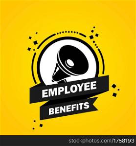 Employe benefits. Megaphone with Employe benefits speech bubble banner. Loudspeaker. Label for business, marketing and advertising. Vector on isolated background. EPS 10