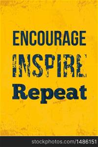 Encourage. Inspire. Repeat. Rough motivational poster design with typography. Vector phase on white background. Best for posters, cards design, social media banners.. Encourage. Inspire. Repeat. Rough motivational poster design with typography. Vector phase on white background. Best for posters, cards design, social media banners