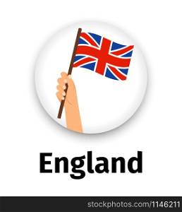 England flag in hand, round icon with shadow isolated on white. Human hand holding flag, vector illustration. England flag in hand, round icon