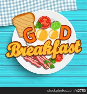 English breakfast - fried egg, tomatoes, bacon and toast. Top view. Blue wood texture. Lettering - good morning, vector illustration.