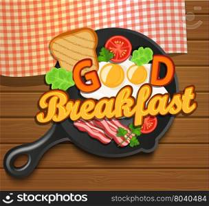English breakfast - fried egg, tomatoes, bacon and toast. Top view. Lettering - good breakfast, vector illustration