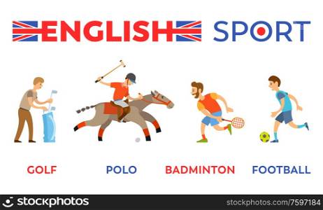 English sport vector, kinds of games, isolated people playing golf and polo, badminton and football. Boys running with ball, rider on horse animal. English Sport Golf and Polo Badminton and Football