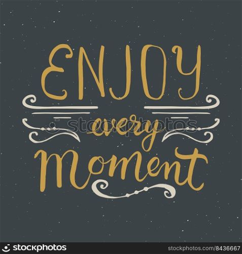 Enjoy every moment lettering handwritten sign, Hand drawn grunge calligraphic text. Vector illustration.. Enjoy every moment lettering handwritten sign, Hand drawn grunge calligraphic text. Vector illustration