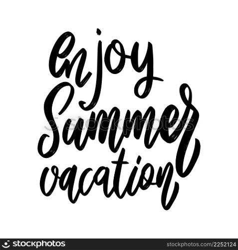 Enjoy summer vacation. Lettering phrase on white background. Design element for poster, card, banner, sign. Vector illustration