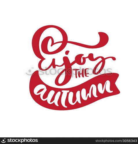 Enjoy the Autumn modern vector calligraphy text for fall greeting card, postcard, poster, banner template. illustration. Red handwritten brush text. Isolated on white background.. Enjoy the Autumn modern vector calligraphy text for fall greeting card, postcard, poster, banner template. illustration. Red handwritten brush text. Isolated on white background