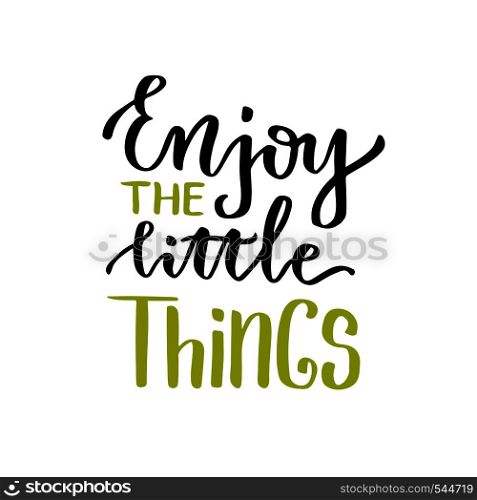 Enjoy the little things. Vector lettering. Calligraphic poster with motivational phrase.. Enjoy the little things. Vector lettering. Calligraphic poster with motivational phrase