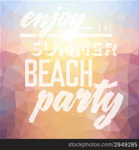 Enjoy the summer beach party. Poster on abstract low poly background. Vector eps10.
