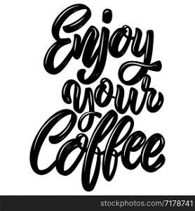 Enjoy your coffee. Lettering phrase on white background. Design element for poster, banner, t shirt, card. Vector illustration
