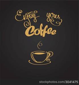 Enjoy your coffee, logo or background. Enjoy your coffee, logo or background, vector illustration. Enjoy your coffee, logo or background