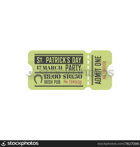 Entry ticket to Irish pub to celebrate Saint Patricks Day party isolated template. Vector invitation to St. Patricks spring Irish holiday, lucky horseshoe. Date and time of celebration, admission pass. Patrick day party celebration isolated ticket pass