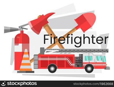 Equipments and machinery for firefighters, brigade tools and instruments for extinguishing fire. Station with transport, shovel and ax, plastic cone. Dangerous profession. Vector in flat style. Firefighter equipment and machinery and tools