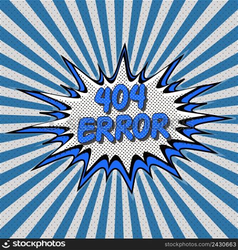 Error 404 page not found pop-art style comic pop art Comic Speech Bubble. Error 404, cartoon explosion Vecto