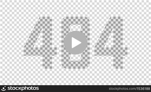 Error 404 page on transparency background. Vector illustration. Error 404 page with play button
