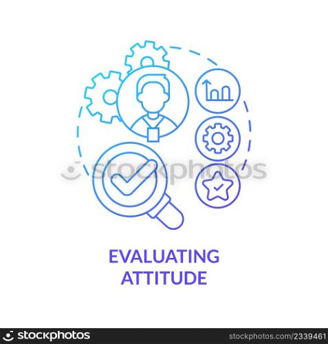 Evaluating attitude blue gradient concept icon. Checkup employee work. Business analysing. HR skills abstract idea thin line illustration. Isolated outline drawing. Myriad Pro-Bold font used. Evaluating attitude blue gradient concept icon