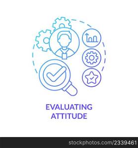 Evaluating attitude blue gradient concept icon. Checkup employee work. Business analysing. HR skills abstract idea thin line illustration. Isolated outline drawing. Myriad Pro-Bold font used. Evaluating attitude blue gradient concept icon