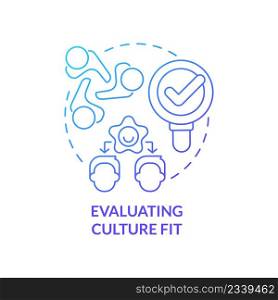 Evaluating culture fit blue gradient concept icon. Teambuilding work in workplace. HR skills abstract idea thin line illustration. Isolated outline drawing. Myriad Pro-Bold font used. Evaluating culture fit blue gradient concept icon